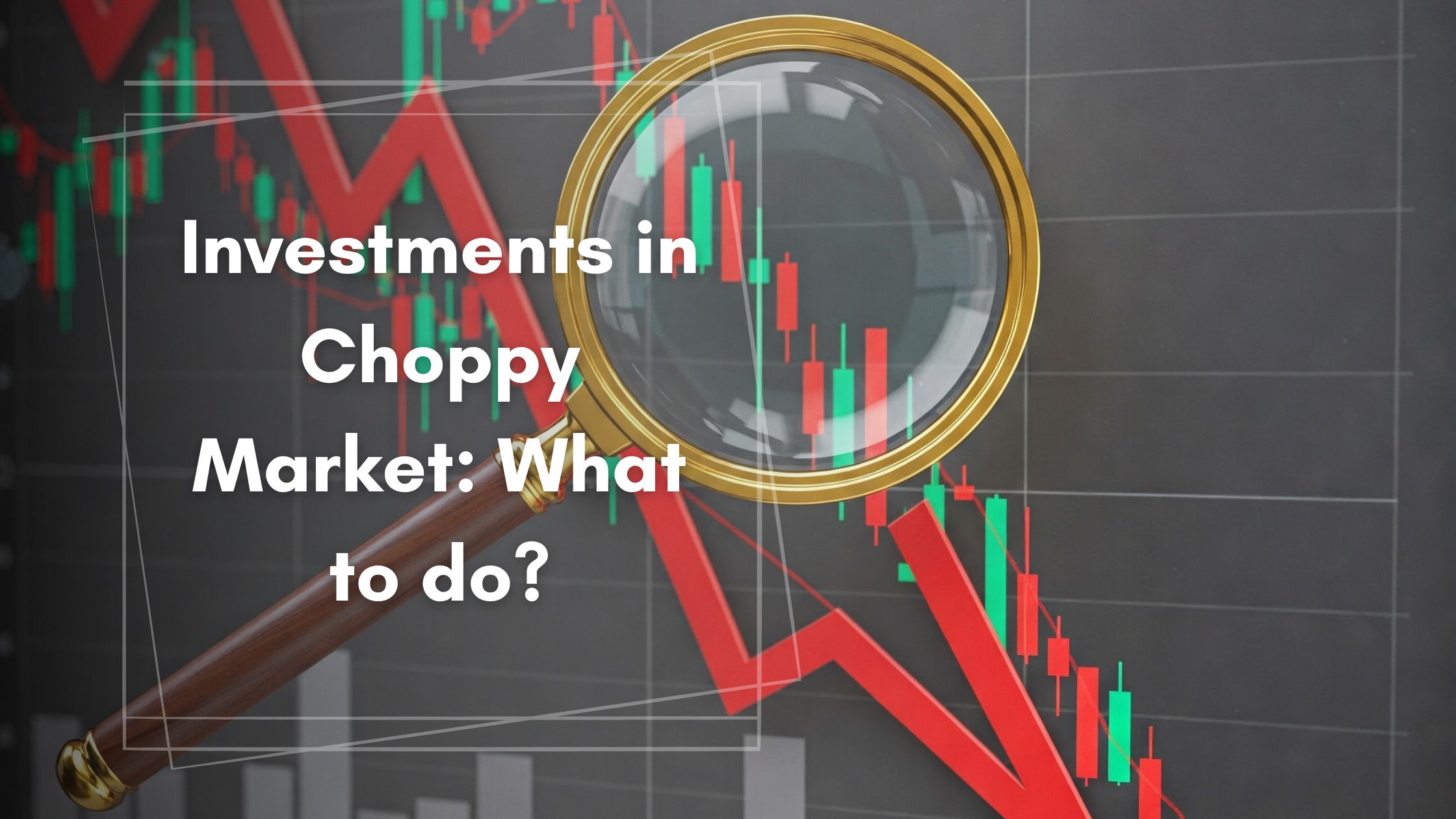 Investments in Choppy market